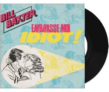 Embrasse moi idiot-Embrasse moi idiot Bill Baxter Compilation 80' France Music Multi Media 
